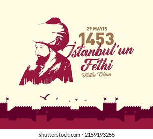 29 Mayıs İstanbul'un Fethi Kutlu Olsun
Birds, castle walls Istanbul and Fatih Sultan Mehmet Silhouette Translation: May 29, 1453 Happy Conquest of Istanbul.