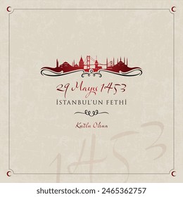 29 mayis 1453, İstanbul'un fethi kutlu olsun. (29 May 1453, happy conquest of Istanbul.) Celebration card, vector illustration.