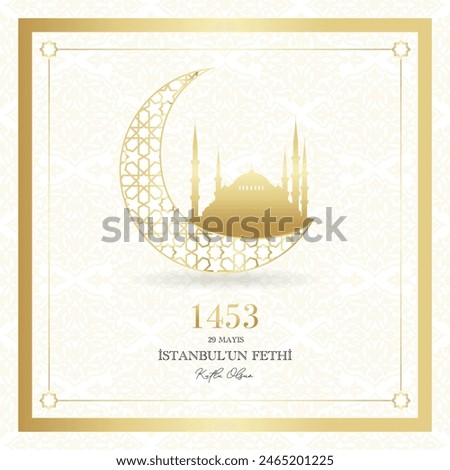 29th May 1453 Happy Conquest of Istanbul. Translation from English: 29 mayıs 1453 Istanbul’un Fethi Kutlu olsun