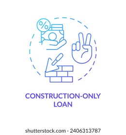 2D gradient construction only loan icon, simple isolated vector, construction cost thin line illustration.