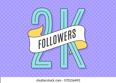 2K Followers. Banner with ribbon, text Two thousand followers. Design for social network, web, mobile app. Celebration post of big number of followers or subscribers for web user. Vector Illustration