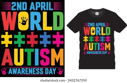 2nd April world autism awareness day,World autism day t shirt design vector template.Autism Awareness Day vector graphic Template,Illustration,graphics,Autism Shirt.Motivational quotes T-shirt design.