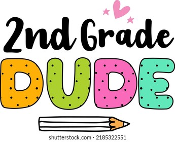 2nd grade dude, back to school colorful typography design isolated on white background. Vector school elements. Best for t shirt, background, poster, banner, greeting card