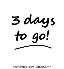 3 days to go poster banner. vector illustration message in black lettering on white background. Countdown message for event or celebration.