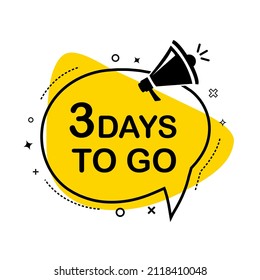 3 days to go speech bubble. Megaphone Banner for business, marketing and advertising. Vector illustration.