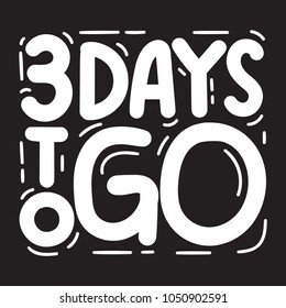 3 days to go. Vector hand drawn lettering illustration on black background.