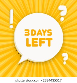3 days left banner. Speech bubble with 3 days left text. Business concept. 3d illustration. Pop art style. Vector line icon for Business