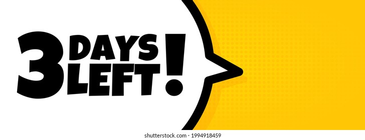 3 days left. Speech bubble banner with 3 days left text. Loudspeaker. For business, marketing and advertising. Vector on isolated background. EPS 10.