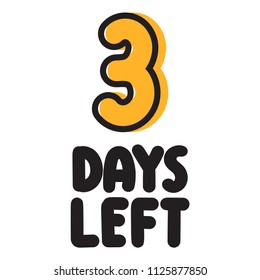 3 days left. Vector hand drawn lettering illustration on white background.