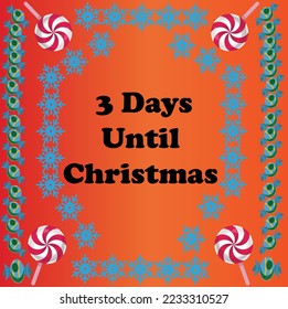 3 Days until Christmas , simple colorful design with snowflakes and candies on it