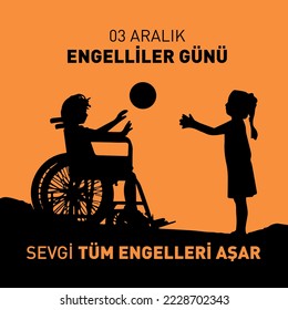 3 Aralık Dünya Engelliler Günü
Black inscriptions on an orange background. Translation: December 03 is the Day of Persons with Disabilities, love overcomes all obstacles.