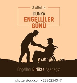 3 Aralık Dünya Engelliler Günü Kutlu Olsun. Engelleri birlikte aşalım. Translation: December 3 is Disability Day. We will overcome obstacles together.