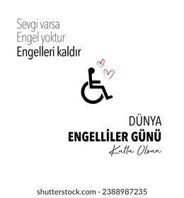 3 Aralık Dünya Engelliler Günü Kutlu Olsun
Translation: If there is love, there are no obstacles, remove the obstacles. Happy world disabled day.