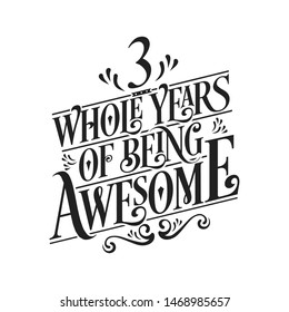 3 Whole Years Of Being Awesome - 3rd Birthday And Wedding  Anniversary Typographic Design Vector