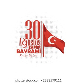 30 Agustos Zafer Bayrami Kutlu Olsun. August 30 celebration of victory and the National Day in Turkey