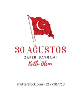 30 Agustos Zafer Bayramı Kutlu Olsun, translation from Turkish August 30 celebration of Victory day and National Day in Turkey. Greeting card, poster with Turkish flag illustration in vector.