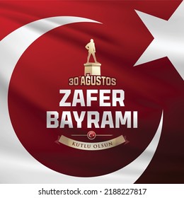 30 August Zafer Bayrami Victory Day Turkey. Translation: August 30 Celebration of victory and the National Day in Turkey, wishes card design Turkish flag symbol and commander silhouette.