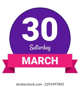 30 March, Saturday. Date template. Useful design for calendar or event promotion. Vector illustration EPS 10 File. Isolated on white background. 