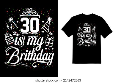 30 is my birthday T shirt design 