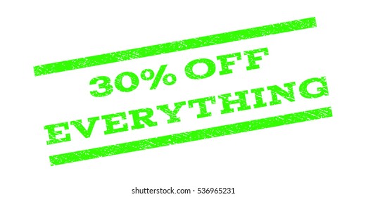 30 Percent Off Everything watermark stamp. Text tag between parallel lines with grunge design style. Rubber seal stamp with unclean texture. Vector light green color ink imprint on a white background.