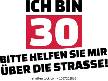 I am 30, please help me cross the street slogan for birthdays german