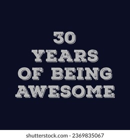 30 Years of Being Awesome t shirt design. Vector Illustration quote. Design template for t shirt, lettering, typography, print, poster, banner, gift card, label sticker, flyer, mug design etc.