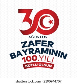 30 Ağustos Zafer Bayramı 100.yıl Kutlu Olsun. Translation: August 30 celebration of victory and the National Day in Turkey. 100 years. Logo.