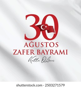 30 ağustos zafer bayramınız kutlu olsun. waving turkish flag. translation: happy august 30 victory day