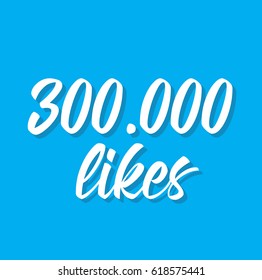 300000 likes, text design. Vector calligraphy. Typography poster. Usable as background.