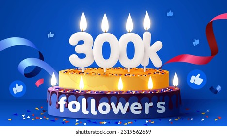 300k or 300000 followers thank you. Social Network friends, followers, subscribers and likes. Birthday cake with candles. Vector illustration