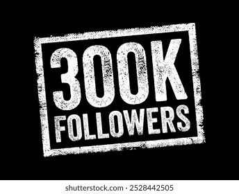 300 mil seguidores - alcançando 300 mil seguidores em uma plataforma de mídia social ou outra plataforma on-line, fundo de conceito de carimbo de texto