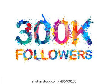 300K (three hundred thousand) followers of splash paint