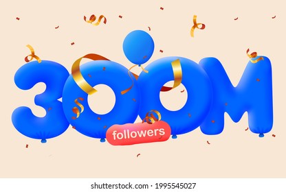 300M followers thank you 3d blue balloons and colorful confetti. Vector illustration 3d numbers for social media 300000000 followers, Thanks followers, blogger celebrates subscribers, likes
