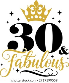 30th And Fabulous with elegant crown and script lettering, vector illustration for t-shirts, mugs, posters, crafts, and digital downloads.
