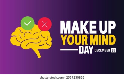 31 December is Make Up Your Mind Day. Holiday concept. suitable for placard, background, Greeting Card, Poster and wallpaper design template with text inscription, standard Social Media Post.