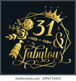 31 and fabulous, 31th Birthday, 31 Fabulous Cut File, 31 Birthday t-shirt , 31th Birthday Gift , 31 Golden Birthday t-shirt design