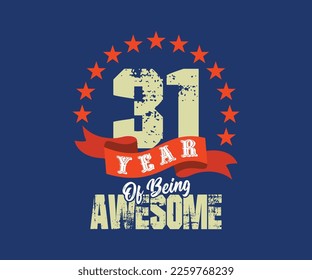 31 year of being awesome, design for celebrations, anniversaries, birthdays, can be used for digital t-shirt screen printing, etc