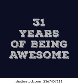 31 Years of Being Awesome t shirt design. Vector Illustration quote. Design template for t shirt, lettering, typography, print, poster, banner, gift card, label sticker, flyer, mug design etc.