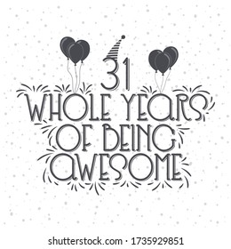 31 years Birthday And 31 years Anniversary Typography Design, 31 Whole Years Of Being Awesome.
