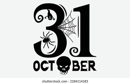 31-Oct - Diseño de camisetas de Halloween, frase con letras dibujadas a mano, Diseño de camisetas caligráficas, Aislado sobre fondo blanco, archivos svg para cortar crujido y silueta, EPS 10, tarjeta, volante