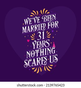 31st anniversary celebration calligraphy lettering. We've been Married for 31 years, nothing scares us