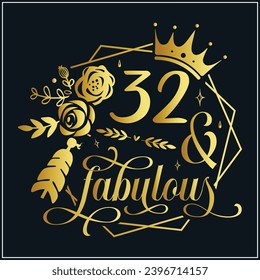 32 y fabuloso, 32º cumpleaños, 32 Fabulous File, 32 Birthday t-shirt , 32th Birthday Gift , 32 Golden Birthday t-shirt design