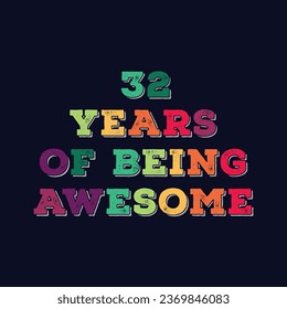 32 Years of Being Awesome t shirt design. Vector Illustration quote. Design template for t shirt, lettering, typography, print, poster, banner, gift card, label sticker, flyer, mug design etc.
