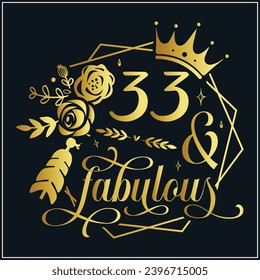 33 and fabulous, 33th Birthday, 33 Fabulous Cut File, 33 Birthday t-shirt , 33th Birthday Gift , 33 Golden Birthday t-shirt design