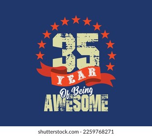35 year of being awesome, design for celebrations, anniversaries, birthdays, can be used for digital t-shirt screen printing, etc