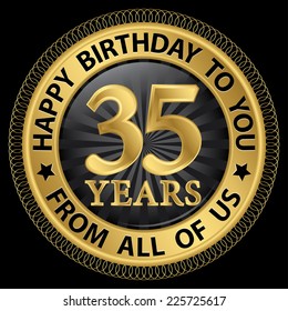 35 years happy birthday to you from all of us gold label,vector illustration