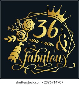 36 and fabulous, 36th Birthday, 36 Fabulous Cut File, 36 Birthday t-shirt , 36th Birthday Gift , 36 Golden Birthday t-shirt design