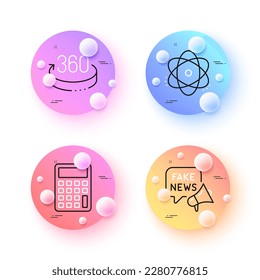 360 degrees, Calculator and Fake news minimal line icons. 3d spheres or balls buttons. Atom icons. For web, application, printing. Full rotation, Accounting device, Wrong fact. Electron. Vector