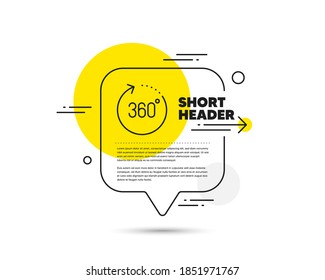 360 degrees line icon. Speech bubble vector concept. Panoramic view sign. VR technology simulation symbol. 360 degrees line icon. Abstract bubble balloon badge. Vector