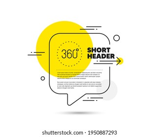 360 degrees line icon. Speech bubble vector concept. Panoramic view sign. VR technology simulation symbol. 360 degrees line icon. Abstract bubble balloon badge. Vector